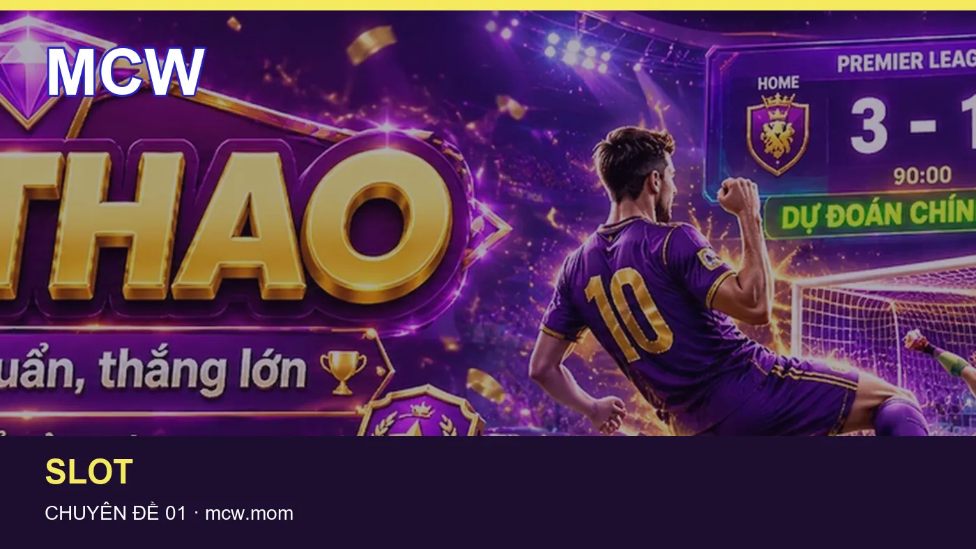 Cách bắt đầu đọc chuyên mục Slot trên MCW